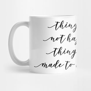 things do not happen things are made to happen Mug